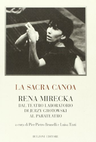 La sacra canoa Rena Mirecka dal teatro laboratorio di Jerzy Grotowski al parateatro