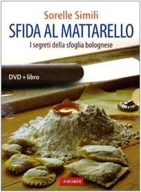 Sfida al mattarello. I segreti della sfoglia bolognese. Con DVD