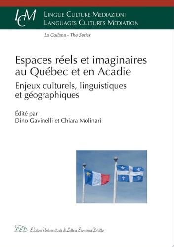 Espaces Réels et Imaginaires au Québec et en Acadie Enjeux Culturels, Linguistiques et Géographiques