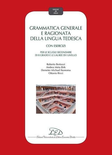 Grammatica generale e ragionata della lingua tedesca. Con esercizi. Per le Scuole secondarie di II grado e le Lauree di I Livello
