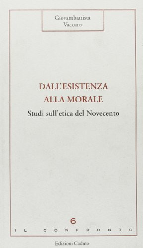 Dall'esistenza alla morale: Studi sull'etica del Novecento (Il confronto) (Italian Edition)
