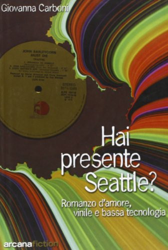 Hai presente Seattle? romanzo d'amore, vinile e bassa tecnologia
