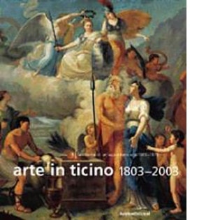 Arte in Ticino 1803-2003