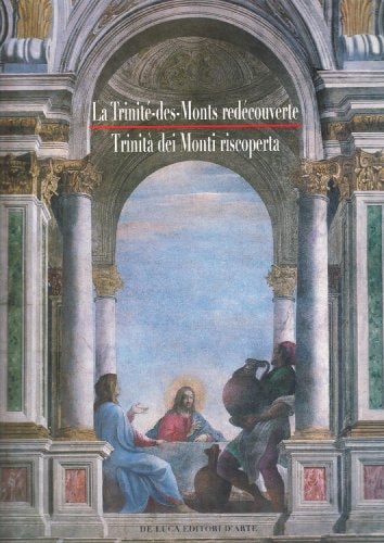 La trinité des monts redécouverte. Arts, foi et culture-Trinità dei Monti riscoperta. Arti, fede e cultura
