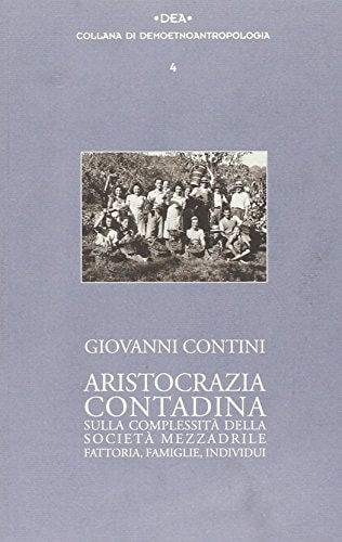 Aristocrazia contadina. Sulla complessità della società mezzadrile. Fattoria, famiglie, individui