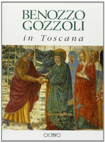 Benozzo Gozzoli: In Toscana (Italian Edition)