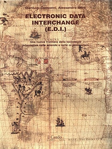 Electronic data interchange E.D.I. : una nuova frontiera della tecnologia informativa nelle aziende e nelle organizzazioni