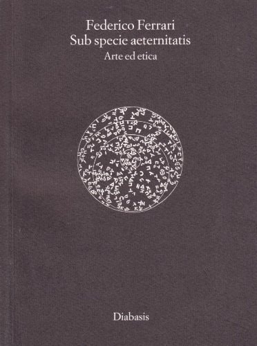 Sub specie aeternitatis. Arte ed etica