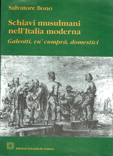 Schiavi musulmani nell'Italia moderna: Galeotti, vu' cumpra', domestici (Pubblicazioni / Università degli studi di Perugia, Dipartimento di scienze storiche) (Italian Edition)
