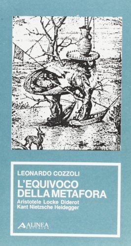 L'equivoco della metafora. Aristotele, Locke, Diderot, Kant, Nietzsche, Heidegger