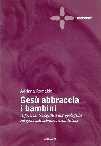 Gesù abbraccia i bambini. Riflessioni teologiche e antropologiche sul gesto dell'abbraccio nella Bibbia
