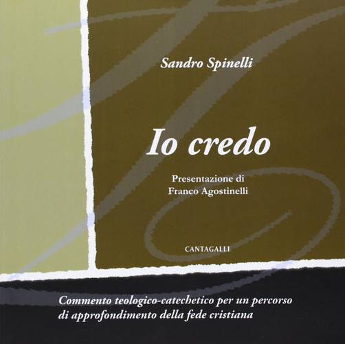 Io credo. Commento teologico-catechistico per un percorso di approfondimento della vita cristiana