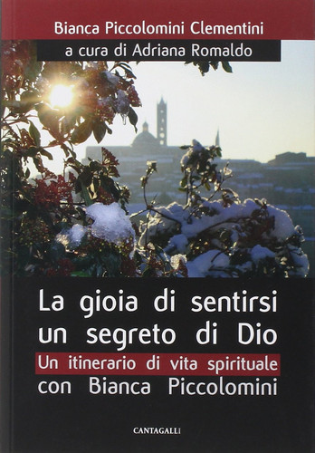 La gioia di sentirsi un segreto di Dio. Un itinerario di vita spirituale con Bianca Piccolomini