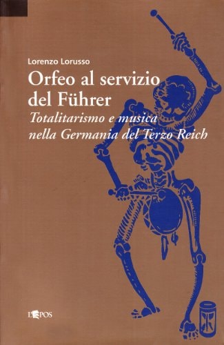 Orfeo al servizio del Führer. Totalitarismo e musica nella Germania del Terzo Reich