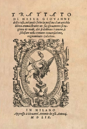 Il Galateo di Messer Giovanni della Casa: Trattato di Meser Giovanni della Casa, nel quale sotto la persona d’un vecchio idiota ammaestrante un suo ... comune conversatione, cognominato Galatheo