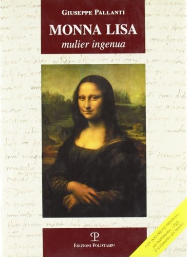 Monna Lisa mulier ingenua : con documenti originali sul matrimonio, i figli, il testamento del marito