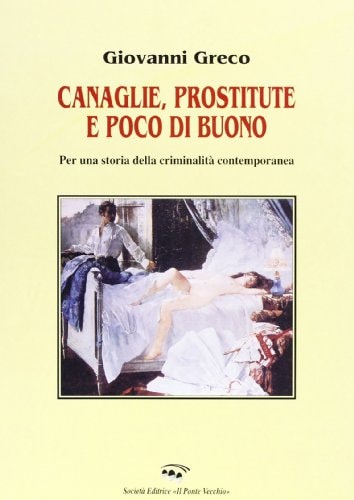 Canaglie, prostitute e poco di buono. Per una storia della criminalità contemporanea