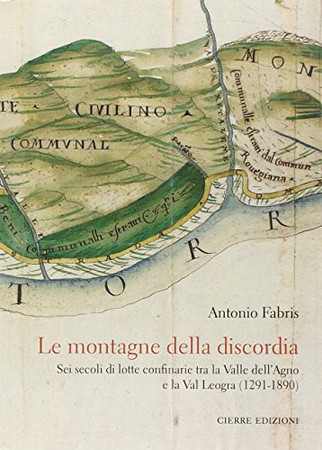 Le montagne della discordia: sei secoli di lotte confinarie tra la Valle dell'Agno e la Val Leogra (1291-1890)