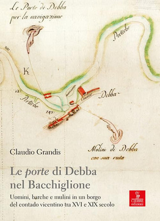 Le porte di Debba nel Bacchiglione: uomini, barche e mulini in un borgo del contado vicentino tra XVI e XIX secolo