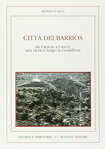 Città dei 'barrios': Da Caracas a Cusco : una ricerca lungo la Cordillera (Società e territorio) (Italian Edition)