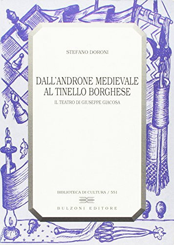 Dall'androne medievale al tinello borghese: Il teatro di Giuseppe Giacosa (Biblioteca di cultura) (Italian Edition)
