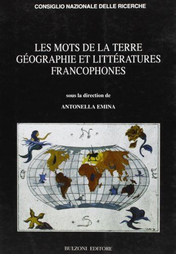 Les mots de la terre: Géographie et littératures francophones (Africa, America, Asia, Australia) (French Edition)