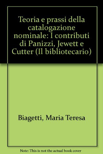 Teoria e prassi della catalogazione nominale: I contributi di Panizzi, Jewett e Cutter (Il bibliotecario) (Italian Edition)
