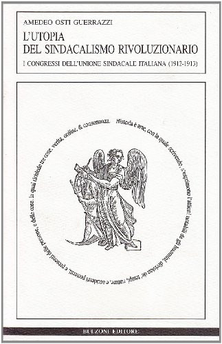 L'utopia del sindacalismo rivoluzionario. I congressi dell'Unione sindacale italiana (1912-1913)