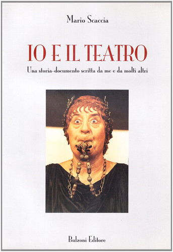 Io e il teatro. Una storia-documento scritta da me e da molti altri
