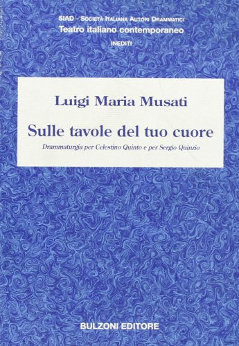 Sulle tavole del tuo cuore. Drammaturgia per Celestino Quinto e per Sergio Quinzio