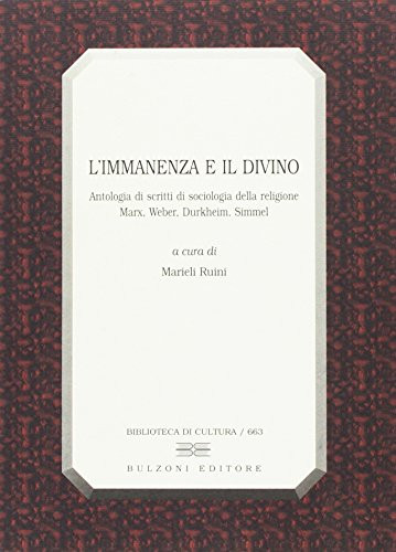 L'immanenza e il divino antologia di scritti di sociologia della religione : Marx, Weber, Durkheim, Simmel