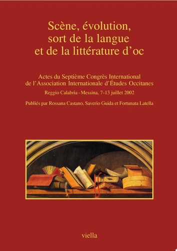 Scène, évolution, sort de la langue et de la littérature d’oc 2 voll. Actes du Septième Congrès International de l’Association Internationale d’Études Occitanes, Reggio Calabria-Messina, 7-13 juillet 2002