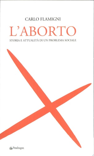 L'aborto. Storia e attualità di un problema sociale