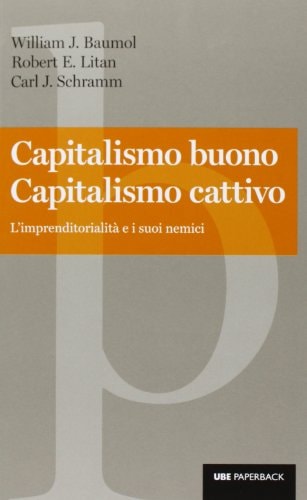 Capitalismo buono capitalismo cattivo. L'imprenditorialità e i suoi nemici