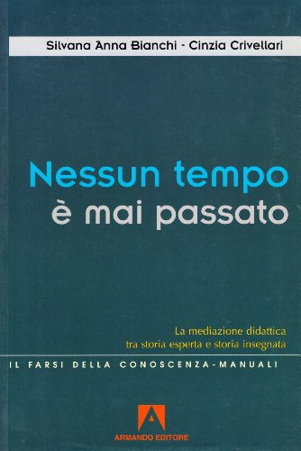 Nessun tempo è mai passato. La mediazione didattica tra storia esperta e storia insegnata