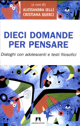 Dieci domande per pensare. Dialoghi con adolescenti e testi filosofici