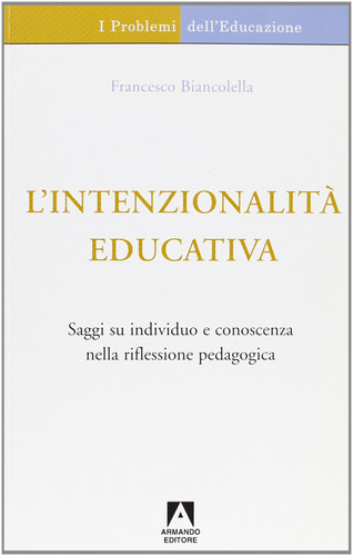 L'intenzionalità educativa. Saggi su individuo e conoscenza nella riflessione pedagogica