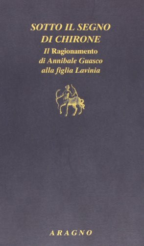 Sotto il segno di Chirone il Ragionamento di Annibale Guasco alla figlia Lavinia