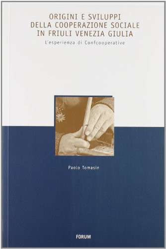 Origini e sviluppi della cooperazione sociale in Friuli Venezia Giulia l'esperienza di Confcooperative