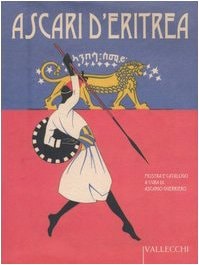 Ascari d'Eritrea: volontari eritrei nelle forze armate italiane, 1889-1941