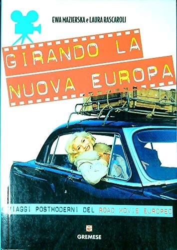 Girando la nuova Europa. Viaggi postmoderni del road movie europeo. Ediz. illustrata