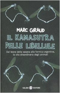 Il kamasutra delle libellule la vita straordinaria degli animali che ci circondano