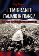 L'emigrante italiano in Francia. Dal primo dopoguerra agli anni Sessanta. Ediz. multilingue