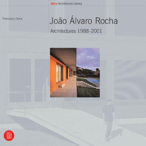 Joao Alvaro Rocha: Architectures 1988-2001