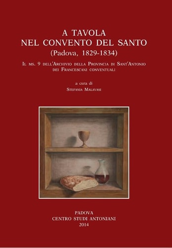 A tavola nel Convento del Santo (Padova, 1829-1834) il Ms. 9 dell'Archivio della Provincia di Sant'Antonio dei francescani conventuali