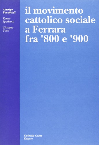 Il movimento cattolico sociale a Ferrara fra '800 e '900 (Italian Edition)