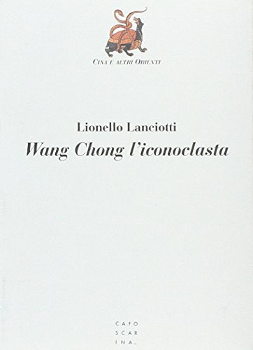 Wang Chong l'iconoclasta (Cina e altri orienti) (Italian Edition)