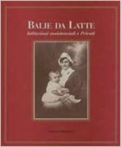 Balie da latte. Istituzioni assistenziali e privati in Toscana tra XVII e XX secolo