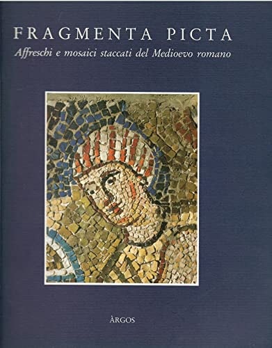 Fragmenta picta: Affreschi e mosaici staccati del Medioevo romano : Roma, Castel Sant'Angelo, 15 dicembre 1989-18 febbraio 1990 (Italian Edition)
