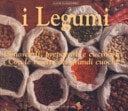 I legumi. Conoscerli, prepararli e cucinarli con le ricette dei grandi cuochi. Ediz. a colori